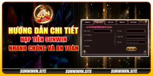 Hướng dẫn chi tiết nạp tiền Sunwin nhanh chóng và an toàn