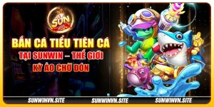 Bắn cá Tiểu Tiên Cá tại Sunwin – Thế giới kỳ ảo chờ đón