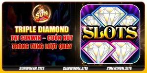 Triple Diamond tại Sunwin – Cuốn hút trong từng lượt quay