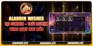 Aladdin Wishes tại Sunwin – Trải nghiệm vòng quay may mắn