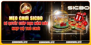 Mẹo chơi Sicbo – Bí quyết giúp bạn nắm bắt nhịp độ trò chơi