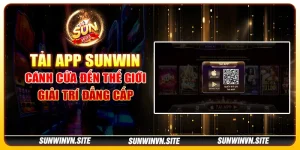 Tải app Sunwin – Cánh cửa đến thế giới giải trí đẳng cấp